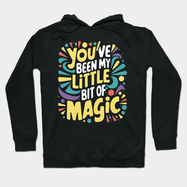 You've Been My Little Bit Of Magic Hoodie by Abdulkakl